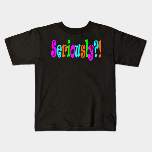 Seriously too Kids T-Shirt by DavesTees